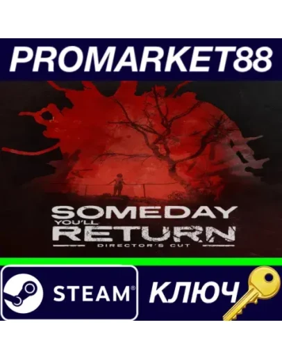 Someday You'll Return Director's Cut Steam КЛЮЧ GLOB