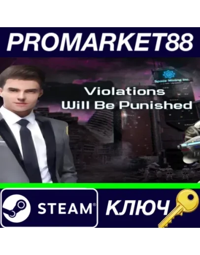 Violations Will Be Punished Steam КЛЮЧ GLOBAL Violations Will Be Punished Steam КЛЮЧ GLOBAL