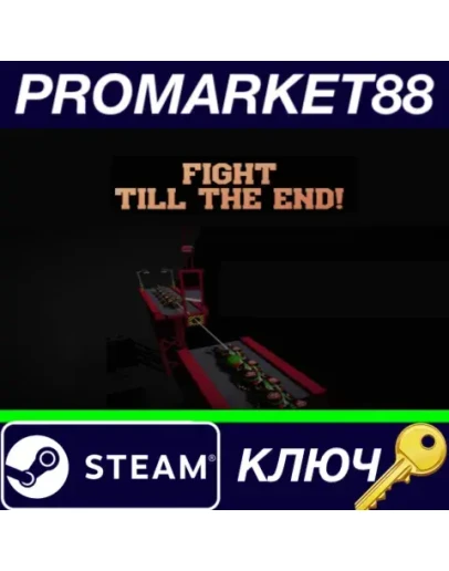 Fight till the End! Steam КЛЮЧ GLOBAL