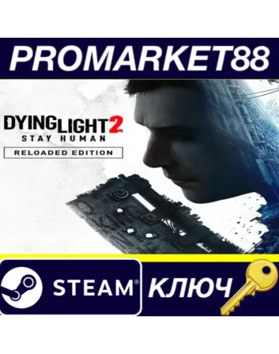Dying Light 2: Stay Human Reloaded Edition EU Steam К