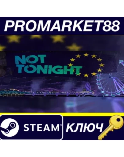 Not Tonight Steam КЛЮЧ GLOBAL Not Tonight Steam КЛЮЧ GLOBAL