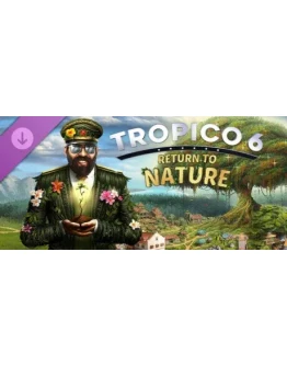 Tropico 6 - Return to Nature DLC - STEAM GIFT РОССИЯ