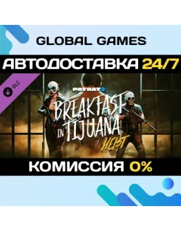 PAYDAY 2: Breakfast in Tijuana Heist DLC STEAM АВТО