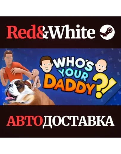Who's Your Daddy * STEAM RU*KZ*UA*СНГАВТОДОСТАВКА