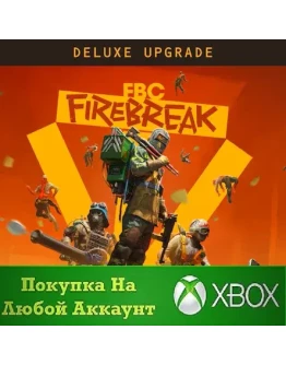 FBC: Firebreak Deluxe Edition Upgrade XBOX На Любой акк