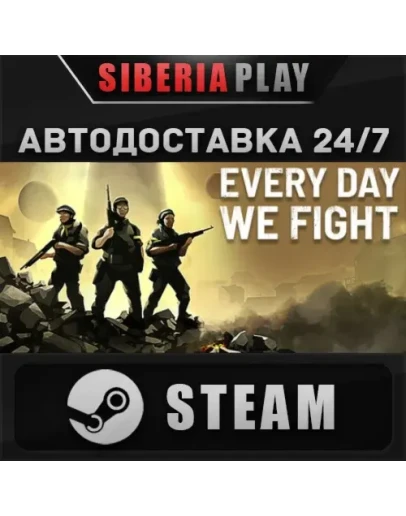 Every Day We Fight STEAM АВТО RU/UA/KZ/СНГ