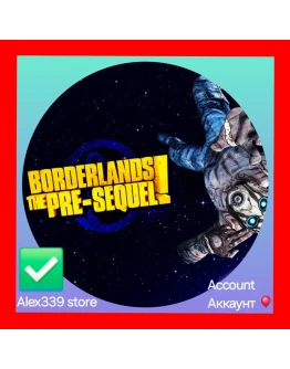 Epic Borderlands: The Pre-Sequel аккаунт+почта