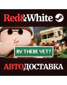 RV There Yet? * STEAM RU*KZ*UA*СНГАВТОДОСТАВКА