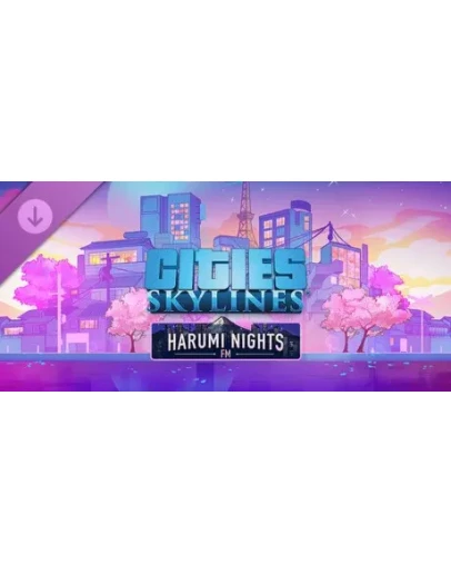Cities: Skylines - Harumi Nights FM DLC - STEAM RU
