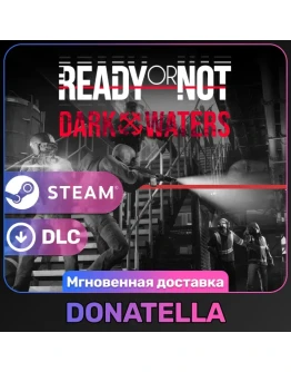 Ready or Not: Dark Waters РФ + СНГ Steam DLC Цифровой ключ