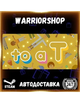to a T Выбор Региона Стим STEAM GIFT АВТО 24/7 ГАРАНТИЯ